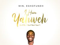 Minister Eshofuneh - I Have Yahweh